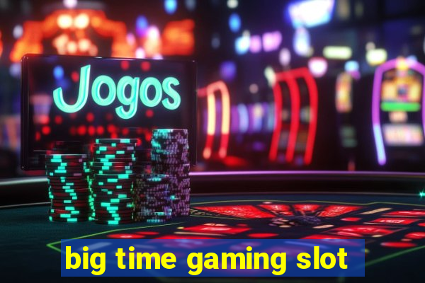 big time gaming slot