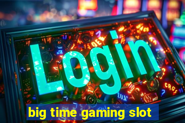 big time gaming slot