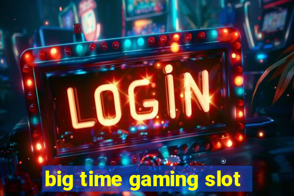 big time gaming slot