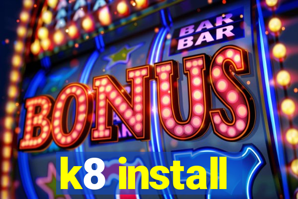 k8 install