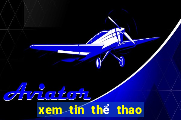 xem tin thể thao hôm nay