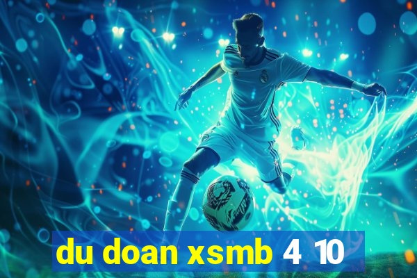 du doan xsmb 4 10