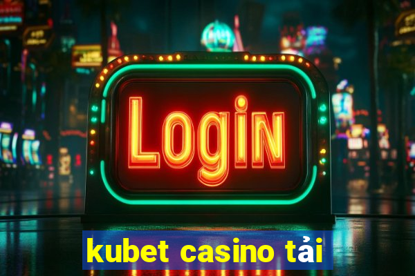 kubet casino tải