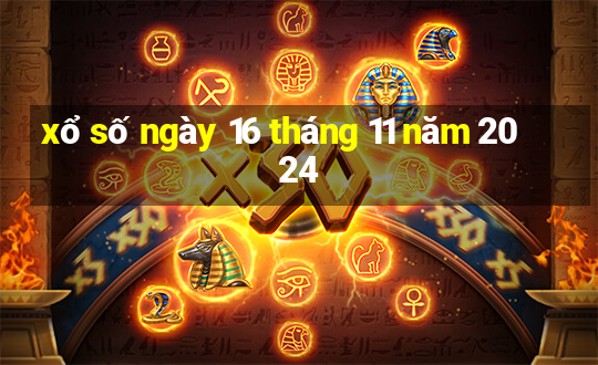 xổ số ngày 16 tháng 11 năm 2024