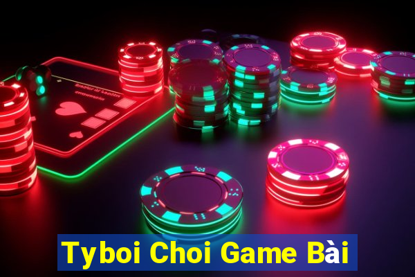 Tyboi Choi Game Bài