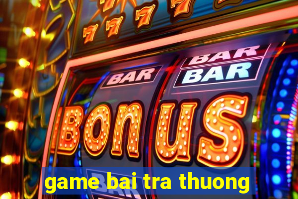 game bai tra thuong