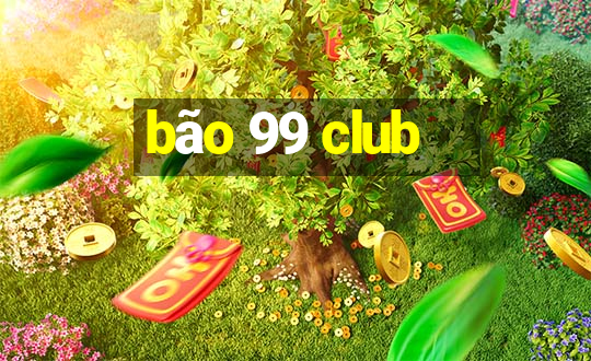 bão 99 club