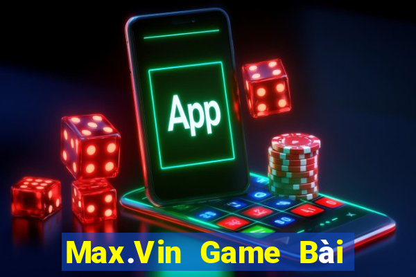 Max.Vin Game Bài Online Miễn Phí