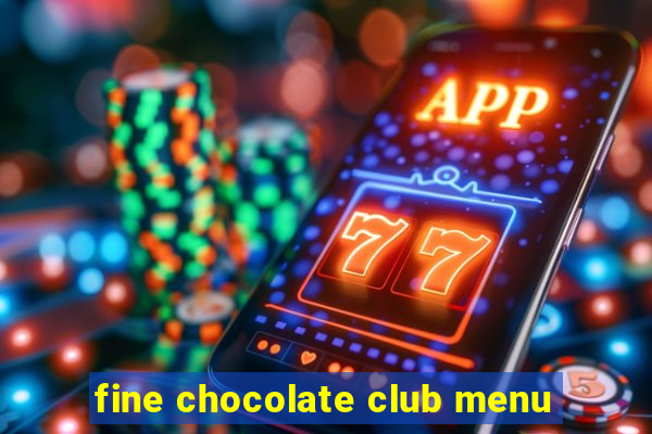 fine chocolate club menu