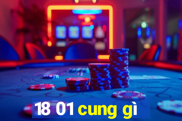 18 01 cung gì