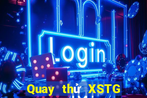 Quay thử XSTG ngày mai