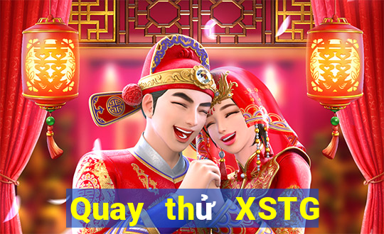 Quay thử XSTG ngày mai