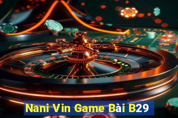 Nani Vin Game Bài B29