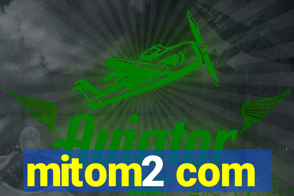 mitom2 com