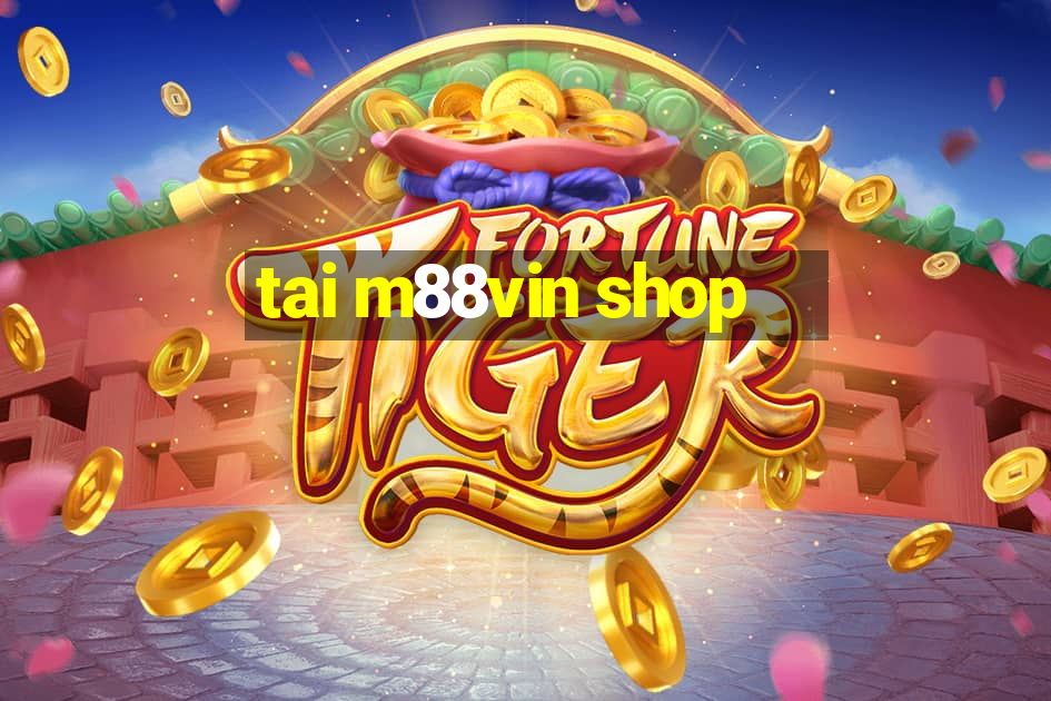 tai m88vin shop