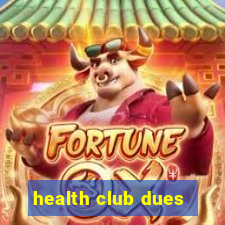 health club dues