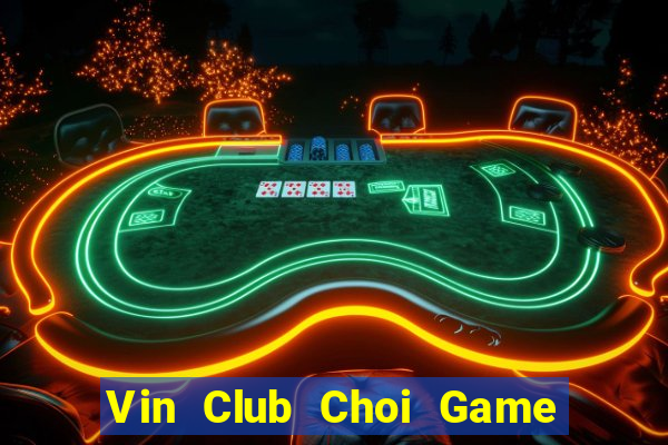 Vin Club Choi Game Đánh Bài