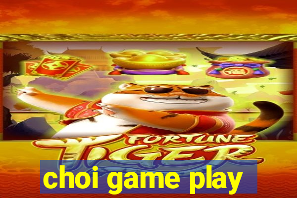 choi game play