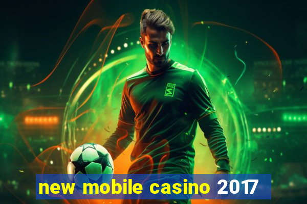 new mobile casino 2017