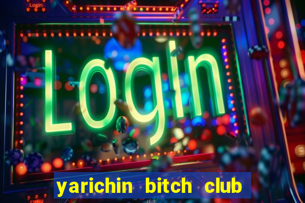 yarichin bitch club chap 15