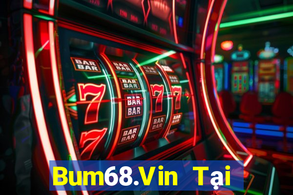 Bum68.Vin Tại Game Bài B52 Đổi Thưởng