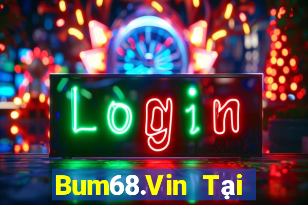 Bum68.Vin Tại Game Bài B52 Đổi Thưởng