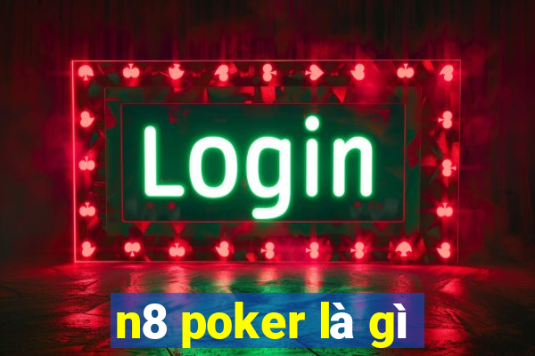 n8 poker là gì