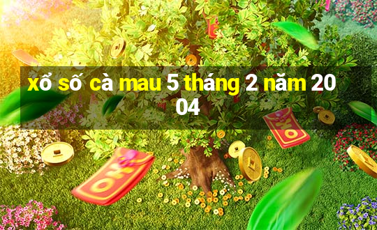 xổ số cà mau 5 tháng 2 năm 2004