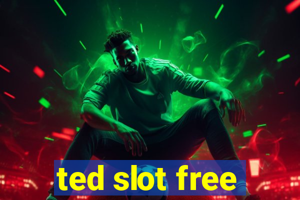 ted slot free