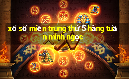 xổ số miền trung thứ 5 hàng tuần minh ngọc