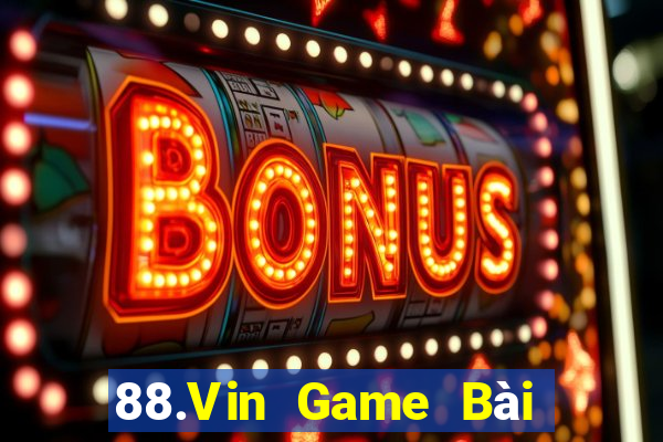 88.Vin Game Bài Trực Tuyến