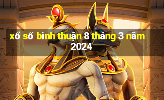 xổ số bình thuận 8 tháng 3 năm 2024