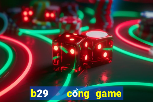 b29   cổng game quốc tế apk