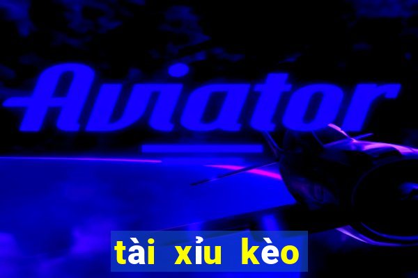 tài xỉu kèo nhà cái