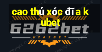 cao thủ xóc đĩa kubet