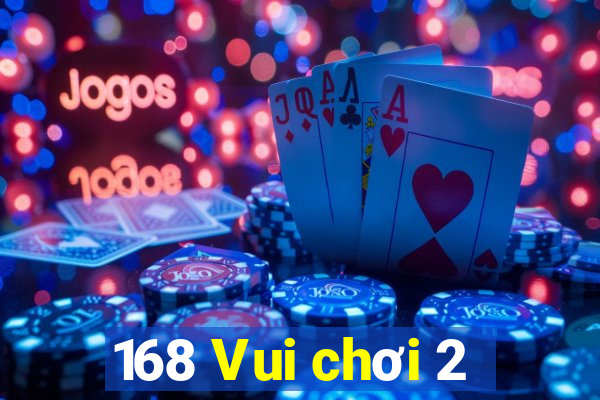 168 Vui chơi 2