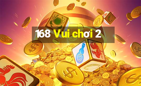 168 Vui chơi 2