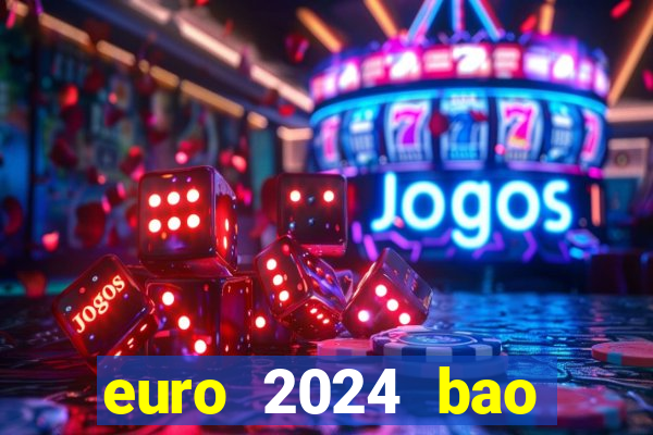 euro 2024 bao nhiêu đội