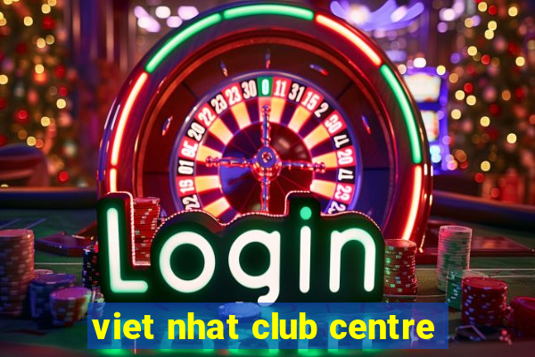 viet nhat club centre