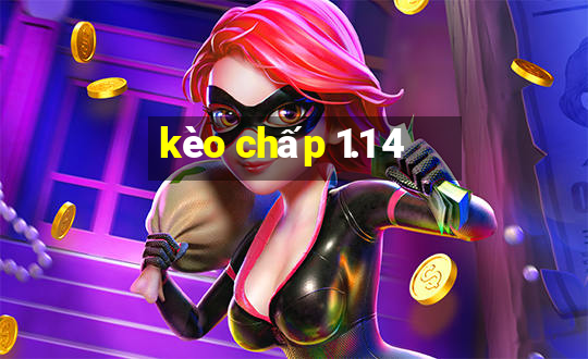 kèo chấp 1.1 4