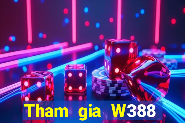 Tham gia W388 Nhận 79k