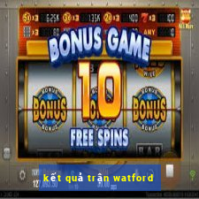 kết quả trận watford