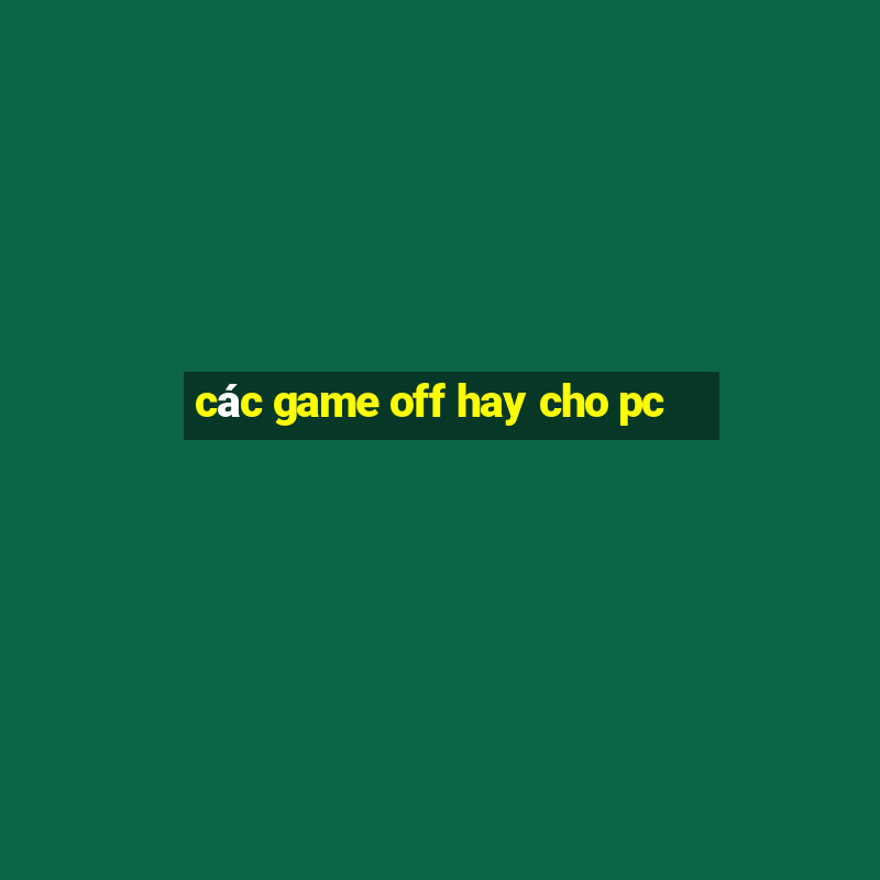 các game off hay cho pc