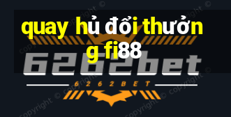 quay hủ đổi thưởng fi88