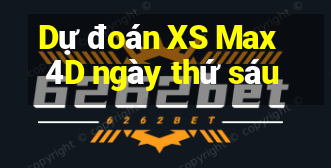 Dự đoán XS Max 4D ngày thứ sáu