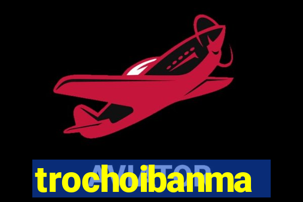 trochoibanma