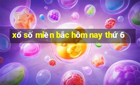 xổ số miền bắc hôm nay thứ 6