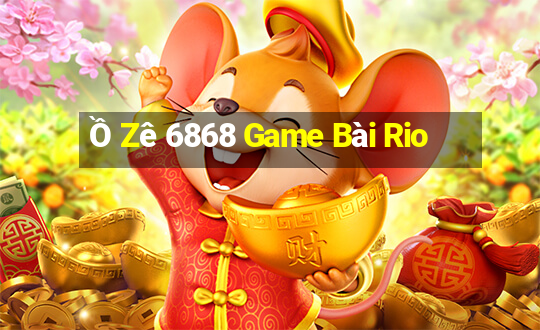 Ồ Zê 6868 Game Bài Rio