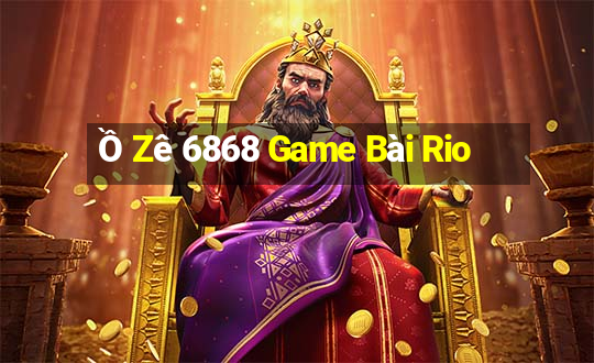 Ồ Zê 6868 Game Bài Rio