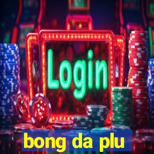 bong da plu